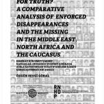 ANY HOPES FOR TRUTH? A COMPARATIVE ANALYSIS OF ENFORCED DISAPPEARANCES AND THE MISSING IN THE MIDDLE EAST, NORTH AFRICA AND THE CAUCASUS